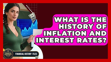 What Is The History Of Inflation And Interest Rates? - Financial History Files