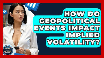 How Do Geopolitical Events Impact Implied Volatility? - Stock and Options Playbook