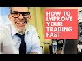 How to Make Fast Improvements in Your Trading