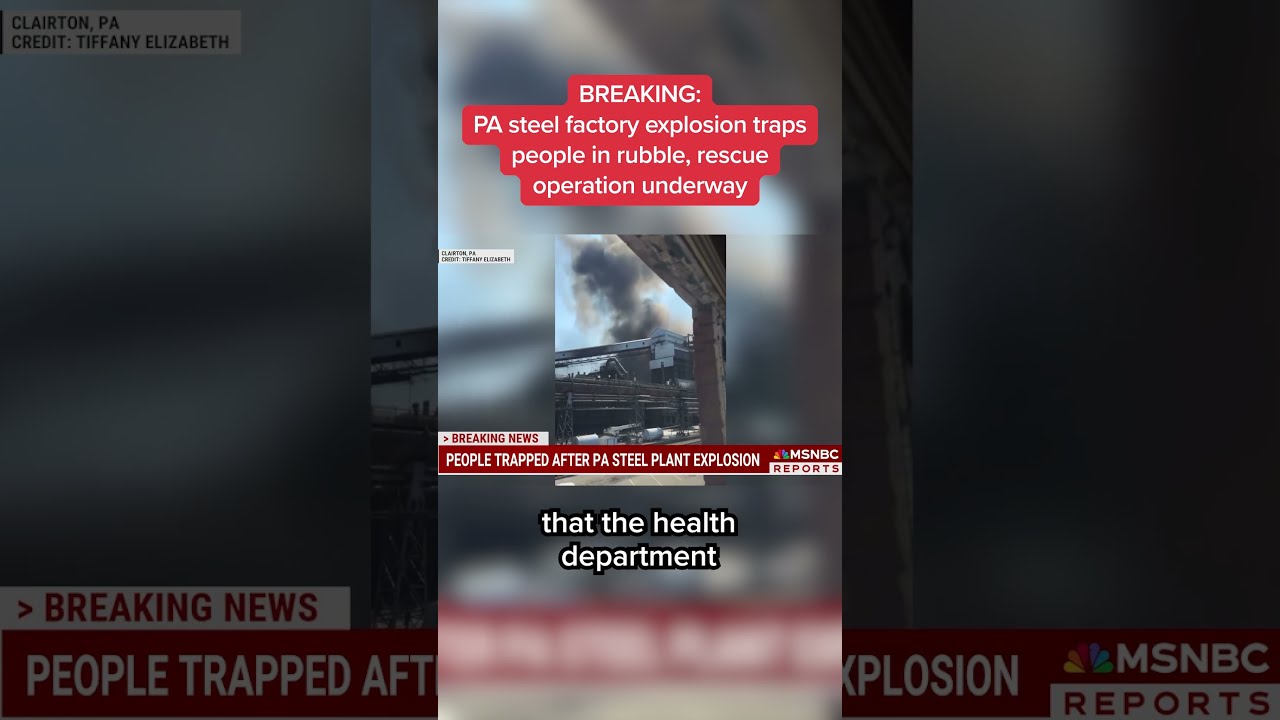 PA Steel Factory Explosion Traps People In Rubble Rescue Operation Underway