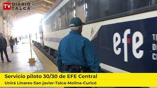 Servicio piloto 30/30 de EFE Central unirá Linares-San Javier-Talca-Molina-Curicó. #diariotalcatv