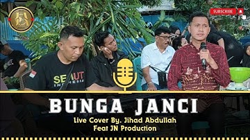 Bunga Janci Ciptaan Arman Dian Ruzandah Live Cover By. Jihad Abdullah Feat JN Production