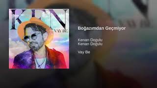 Kenan  Dogulu - Boğazimdan Geçmiyor Resimi