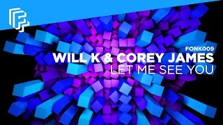 WILL K &amp; Corey James - Let Me See You