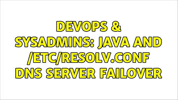 DevOps & SysAdmins: Java and /etc/resolv.conf DNS server failover (2 Solutions!!)