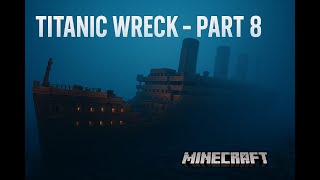 Titanic Wreck in Minecraft Part 8 – Almost Complete & Looking Real!