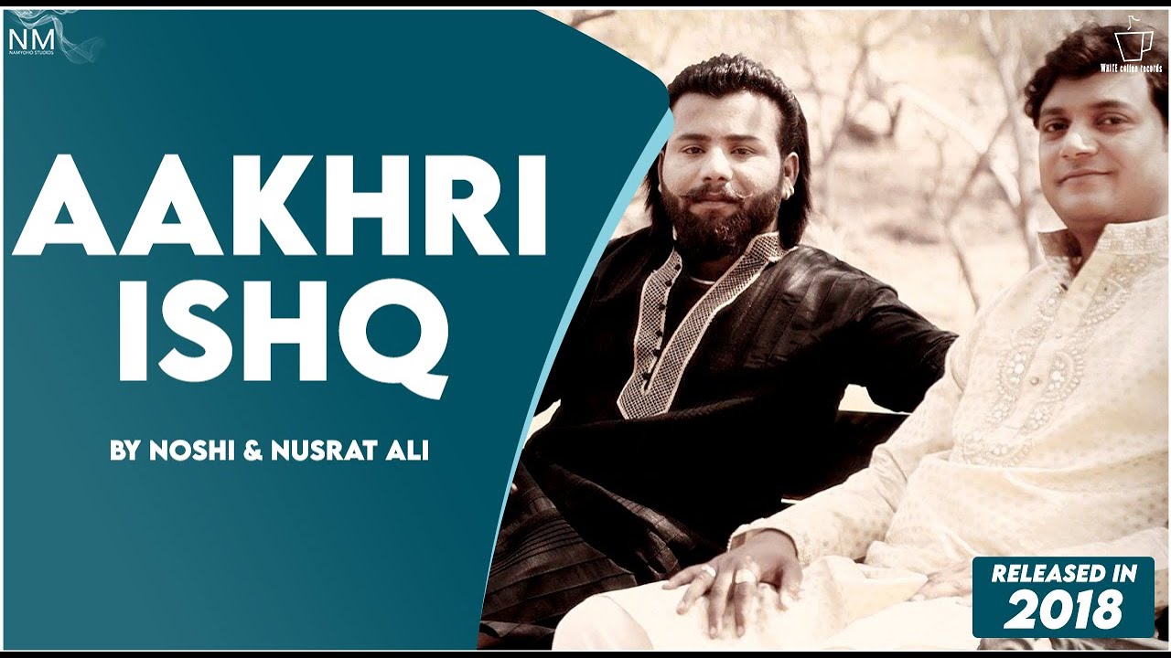 AAKHRI ISHQ BY NOSHI & NUSRAT ALI ( OFFICIAL VIDEO ) NAMYOHO STUDIOS AAKHRI ISHQ BY NOSHI & NUSRAT ALI ( OFFICIAL VIDEO ) NAMYOHO STUDIOS
