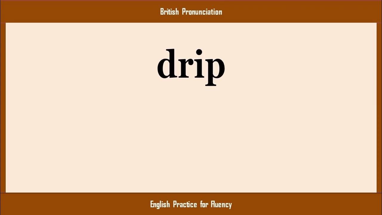 drip, How to Say or Pronounce DRIP in American, British, Australian