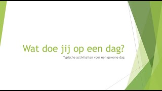 Wat doe jij op een dag? typische activiteiten op een gewone dag NT2 A1