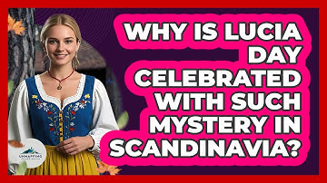 Why Is Lucia Day Celebrated With Such Mystery In Scandinavia? - Unmapping Scandinavia