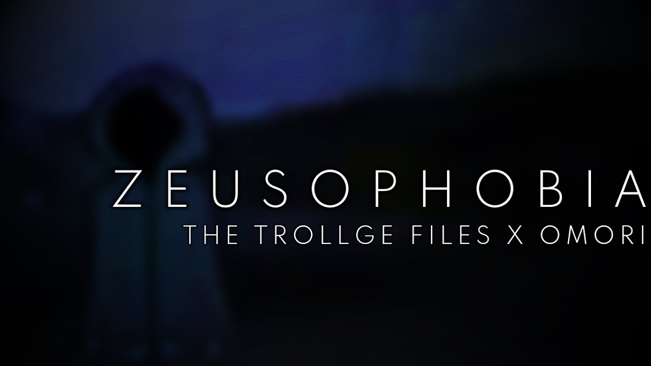 THE TROLLGE FILES X OMORI - ZEUSOPHOBIA