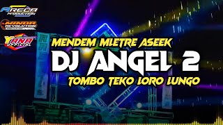 DJ ANGEL 2 ||MENDEM MLETRE ASEK || SLOW BASS TERBARU 2022 ARECA PRODUCTION BY MINOR REVOLUTION
