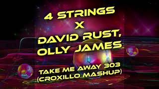 4 Strings x David Rust, Olly James - Take Me Away 303 (Croxillo Mashup)