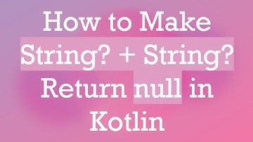 How to Make String? +  String? Return null in Kotlin