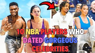 10 NBA Players Who Dated Gorgeous Celebrities"