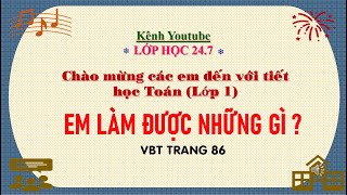 TOÁN LỚP 1 BÀI EM LÀM ĐƯỢC NHỮNG GÌ VBT TRANG 86 SÁCH CHÂN TRỜI SÁNG TẠO