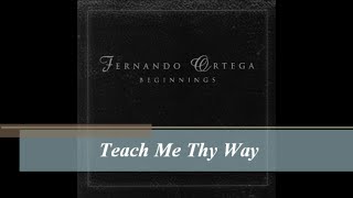 Watch Fernando Ortega Teach Me Thy Way video