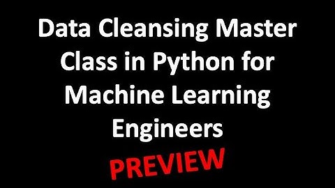 PREVIEW: Data Cleansing Master Class in Python for Machine Learning Engineers