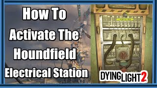 How to Activate the Houndfield Electrical Station in Dying Light 2