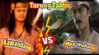 Tarung Indah Taktis Kamandanu Vs Mpu Wahana, Anto Wijaya Vs Teddy Uncle