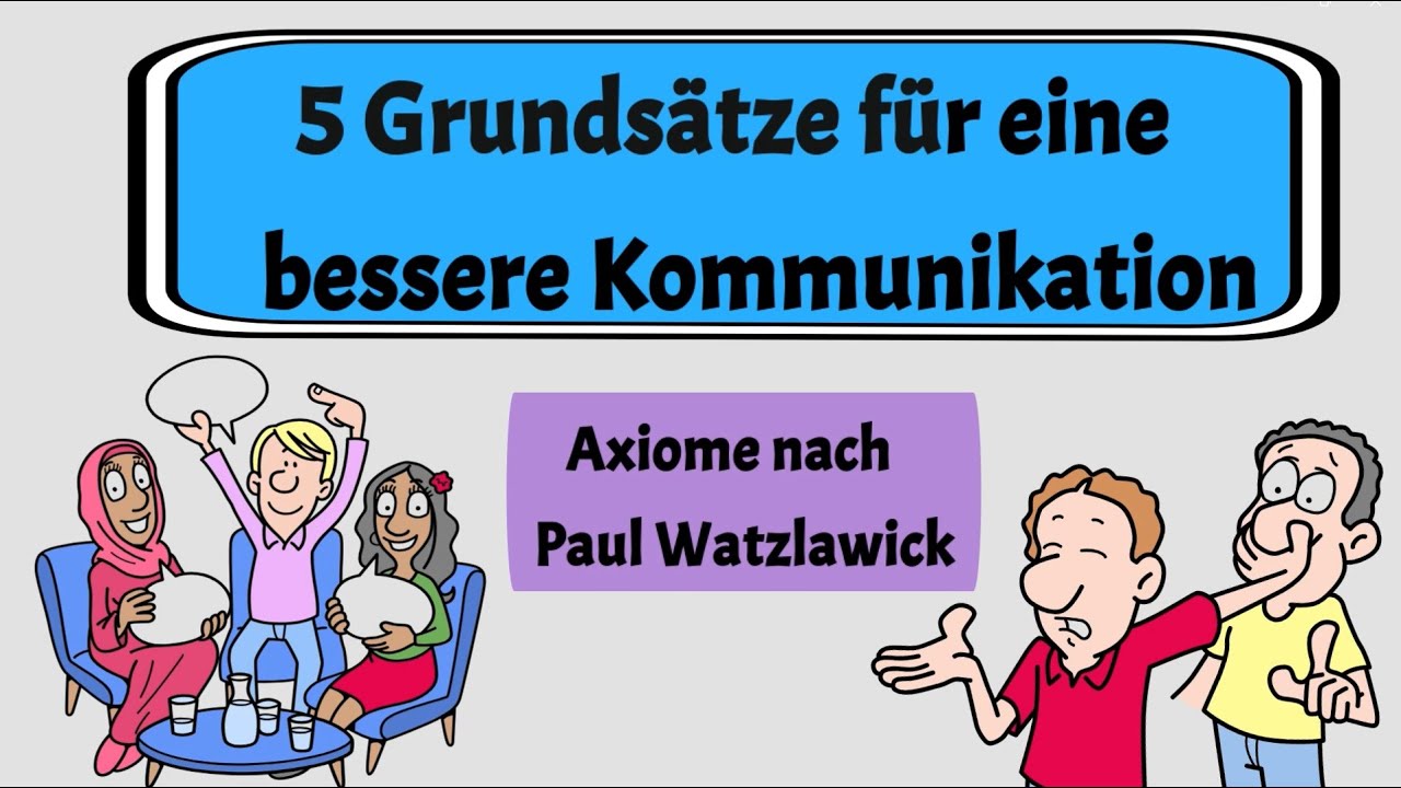 5 Grundsätze für eine bessere Kommunikation | Paul Watzlawicks 5 Axiome mit praktischen Beispielen