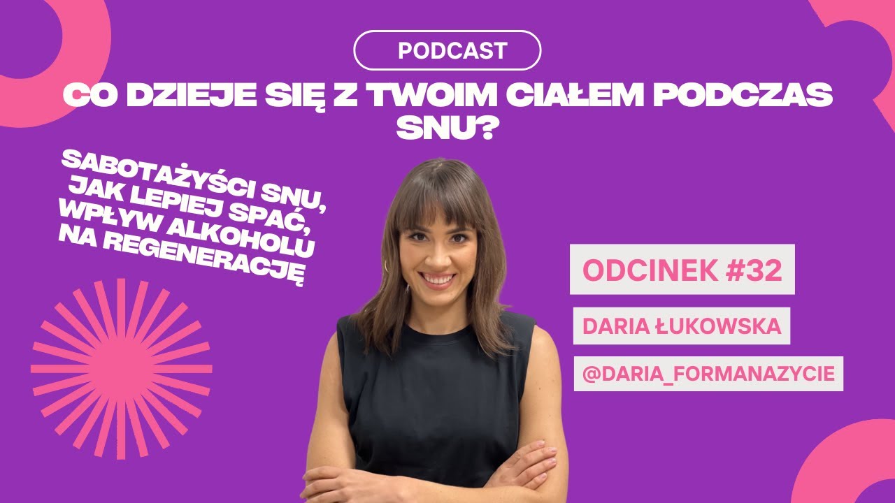 #32 Daria Łukowska - Co Dzieje Się Z Twoim Ciałem Podczas Snu?