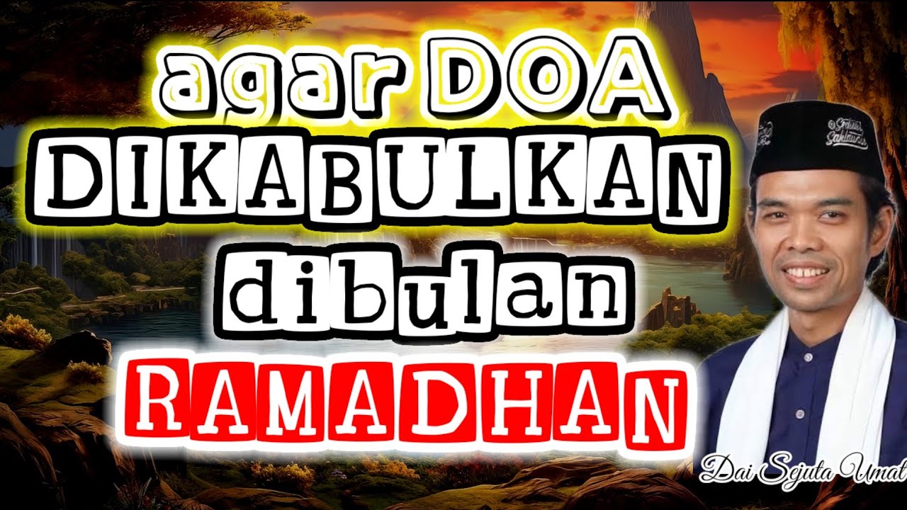 Ustad abdul shomad - jangan lewatkan kesempatan berdoa sebanyak banyaknya di bulan suci ramadhan