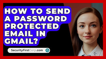 How To Send A Password Protected Email In Gmail? - SecurityFirstCorp.com