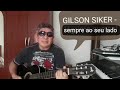 GILSON SIKER - sempre ao seu lado