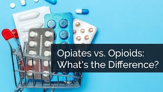 Opiates vs Opioids: What’s the Difference?