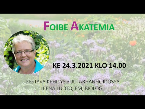 Foibe Akatemia - Leena Luoto "Kestävä kehitys puutarhanhoidossa"