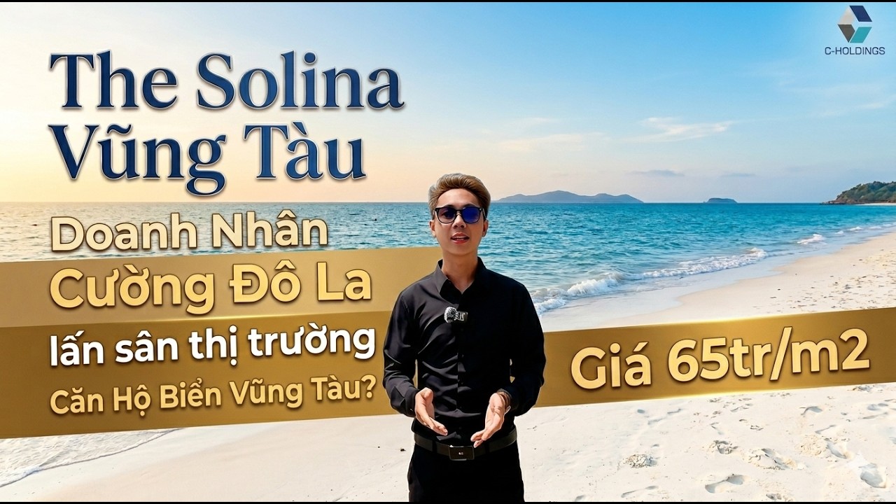 The Solina Vũng Tàu | Doanh Nhân Cường Đô La lấn sân thị trường Căn Hộ Biển Vũng Tàu? Giá 65tr/m2