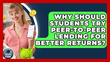 Why Should Students Try Peer-to-peer Lending For Better Returns? - Investing As A Student