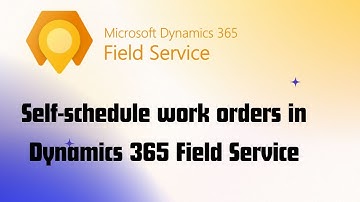 Enable Customers to Self-schedule work orders in Dynamics 365 Field Service