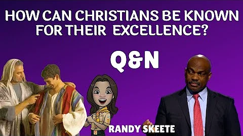 How can Christians be known for their Excellence? - Randy Skeete Q&A SESSION