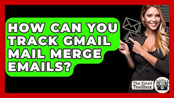 How Can You Track Gmail Mail Merge Emails? - TheEmailToolbox.com