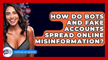 How Do Bots And Fake Accounts Spread Online Misinformation? - Everyday-Networking