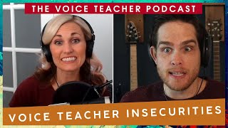 Voice Teacher Insecurities | The Voice Teacher Podcast #13