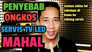 KENAPA ONGKOS SERVIS TV LED MAHAL|| ini penjelasanya