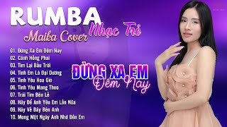 Đừng Xa Em Đêm Nay, Cánh Hồng Phai Maika Cover - Tuyệt Phẩm Nhạc Trẻ Rumba 8x 9x Hot Tiktok