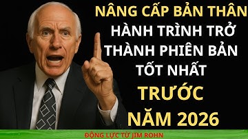 Nâng Cấp Bản Thân – Hành Trình Trở Thành Phiên Bản Tốt Nhất Trước Năm 2026 | Động Lực Từ Jim Rohn