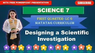 SCIENCE 7: Quarter 1- LC 6: DESIGNING A SCIENTIFIC INVESTIGATION | MATATAG CURRICULUM