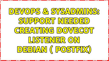 DevOps & SysAdmins: Support needed creating Dovecot listener on Debian ( postfix) (2 Solutions!!)
