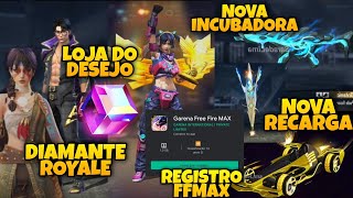 DATA DO CUBO GRÁTIS, REGISTRO FF MAX, LOJA DO DESEJO, INCUBADORA, DIAMANTE ROYALE E MAIS! FREE FIRE