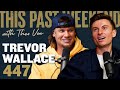 Trevor Wallace | This Past Weekend w/ Theo Von #447