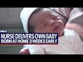 Nurse delivers her own baby at home