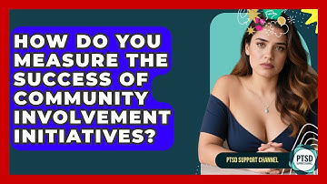 How Do You Measure The Success Of Community Involvement Initiatives? - PTSD Support Channel