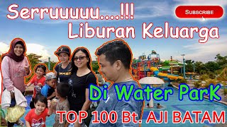 WATER PARK TOP 100 DI TEMBESI BATAM (WAHANA BERMAIN DAN BERENANG KELUARGA)