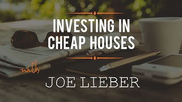 Investing in Cheap Houses with Joe Lieber