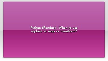 Python (Pandas) : When to use replace vs. map vs. transform?video